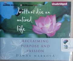 I Will Not Die an Unlived Life written by Dawna Markova performed by Ann Marie Lee on CD (Unabridged)